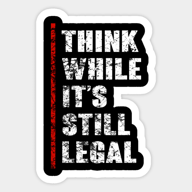 Think While It's Still Legal Vintage Funny Trendy Political Sticker by cytoplastmaximume